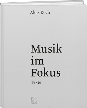 Alois Koch: Musik im Fokus - WEBER VERLAG