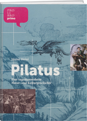Janine Heini: Pilatus – Eine Natur- und Kulturgeschichte - WEBER VERLAG