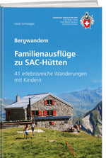 Heidi Schwaiger: Familienausflüge zu SAC-Hütten - WEBER VERLAG