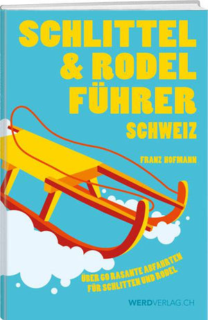 Franz Hofmann: Schlittel- und Rodelführer Schweiz - A WEBER VERLAG