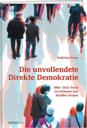 Andreas Gross: Die unvollendete Direkte Demokratie - WEBER VERLAG