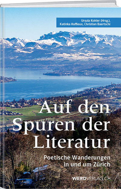 Ursula Kohler, Katinka Ruffieux Szöke, Christian Baertschi: Auf den Spuren der Literatur – poetische Wanderungen in und um Zürich - WEBER VERLAG