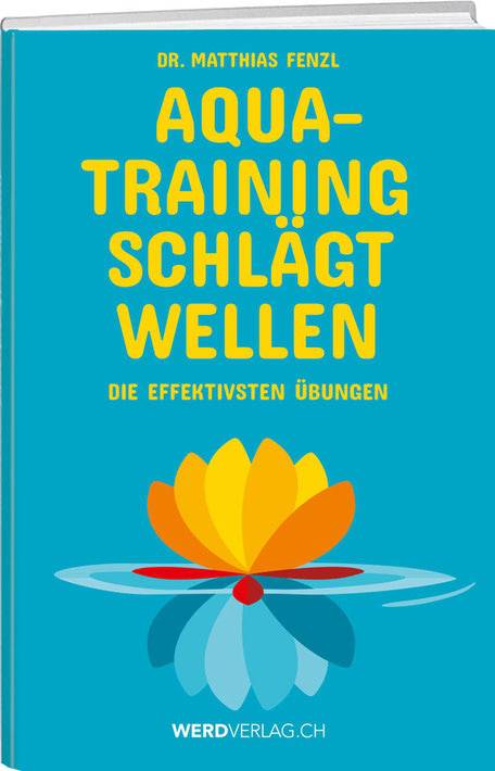 Dr. Matthias Fenzl: Aquatraining schlägt Wellen - WEBER VERLAG