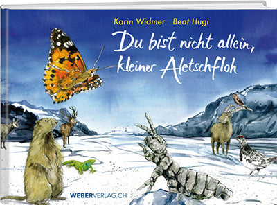 Beat Hugi und Karin Widmer: Du bist nicht allein, kleiner Aletschfloh - WEBER VERLAG