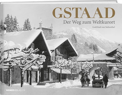Gottfried von Siebenthal: Gstaad – Der Weg zum Weltkurort - WEBER VERLAG