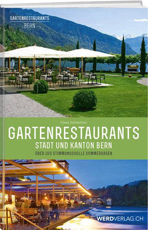 Claus Schweitzer: Gartenrestaurants Stadt und Kanton Bern - WEBER VERLAG