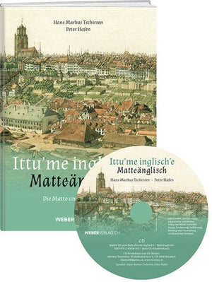 Hans Markus Tschirren / Peter Hafen: Ittu'me inglisch'e – Matteänglisch - WEBER VERLAG