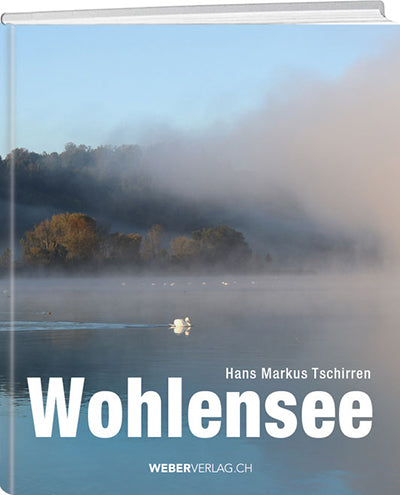 Hans Markus Tschirren: Wohlensee - WEBER VERLAG