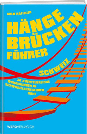 Milo Häfliger: Hängebrückenführer Schweiz - WEBER VERLAG