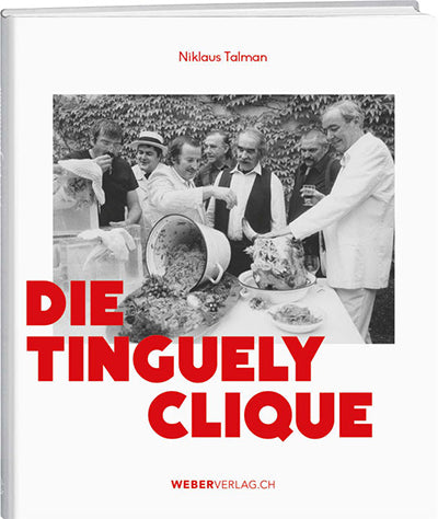 Niklaus Talman: Die Tinguely-Clique - WEBER VERLAG
