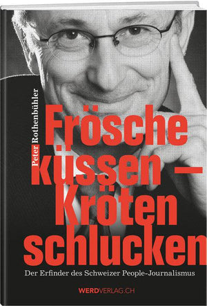 Peter Rothenbühler: Frösche küssen – Kröten schlucken - WEBER VERLAG