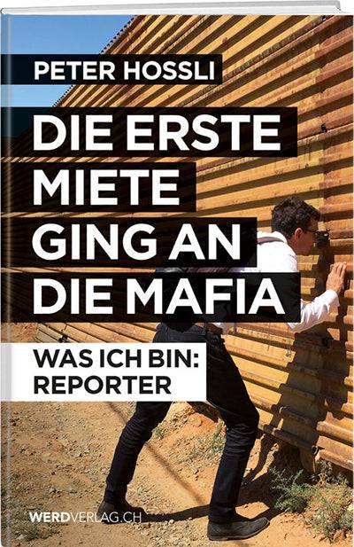Peter Hossli: Die erste Miete ging an die Mafia - WEBER VERLAG
