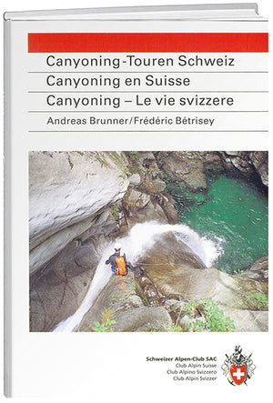Andreas Brunner / Frédéric Bétrisey: Canyoning-Touren der Schweiz / Canyoning en Suisse / Canyoning-Le vie svizzere - WEBER VERLAG