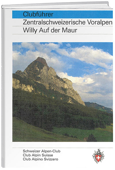 Willy Auf der Maur: Zentralschweizerische Voralpen - WEBER VERLAG