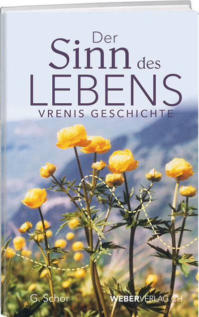 G. Schor: Der Sinn des Lebens – Vrenis Geschichte - WEBER VERLAG