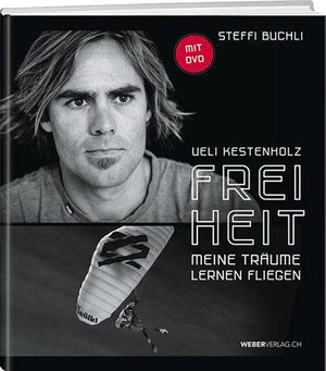 Steffi Buchli: Ueli Kestenholz – Freiheit - WEBER VERLAG