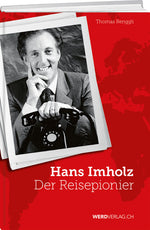Thomas Renggli: Hans Imholz – Der Reisepionier - WEBER VERLAG