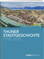 Thuner Stadtgeschichte 1798–2018 - WEBER VERLAG