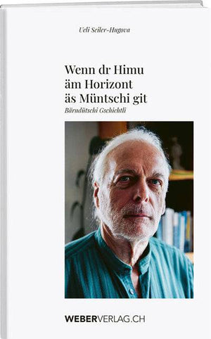 Ueli Seiler-Hugova: Wenn dr Himu äm Horizont äs Müntschi git - WEBER VERLAG
