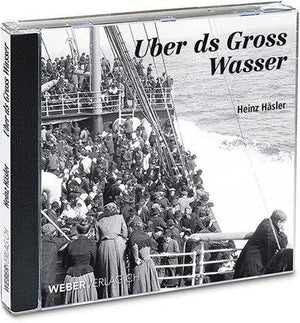 Heinz Häsler: Hörbuch - Uber ds gross Wasser - WEBER VERLAG