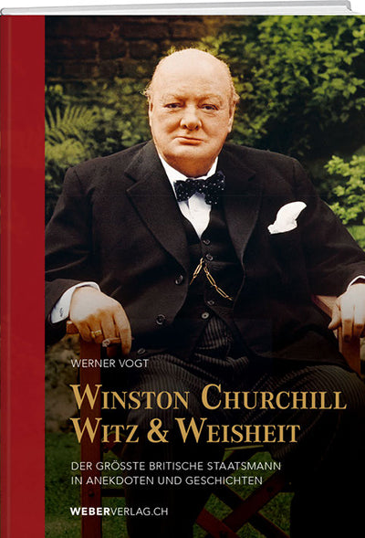 Werner Vogt: Winston Churchill Witz und Weisheit - WEBER VERLAG