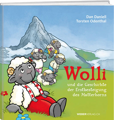 Dan Daniell: Wolli und die Geschichte der Erstbesteigung des Matterhorns - WEBER VERLAG