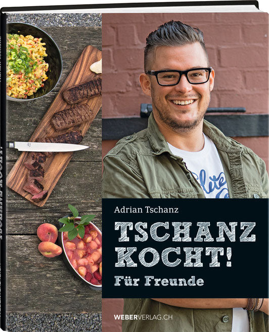 Adrian Tschanz: Tschanz kocht! - WEBER VERLAG