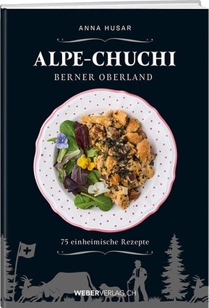 Anna Husar: Alpe-Chuchi Berner Oberland - WEBER VERLAG