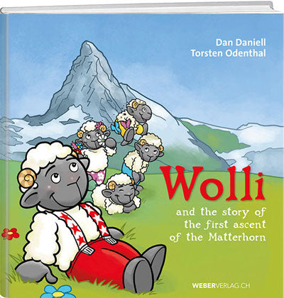 Dan Daniell: Wolli and the story of the first ascent of the Matterhorn - WEBER VERLAG