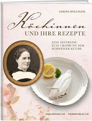 Dr. Sabine Bolliger: Köchinnen und ihre Rezepte - WEBER VERLAG