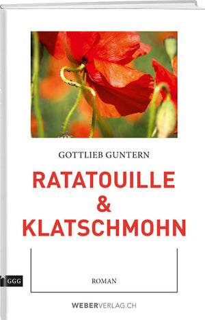 Gottlieb Guntern: Ratatouille &  Klatschmohn - WEBER VERLAG