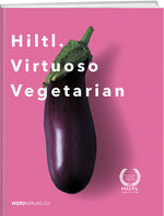 Hiltl. Virtuoso vegetarian - WEBER VERLAG