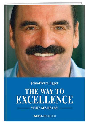 Jean-Pierre Egger: The way to exellence (français) - WEBER VERLAG