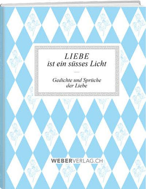 «Liebe ist ein süsses Licht» - WEBER VERLAG