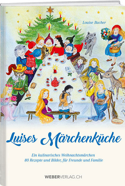Louise Bucher: Luises Märchenküche - WEBER VERLAG