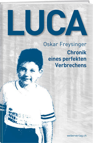 Oskar Freysinger: Luca – Chronik eines perfekten Verbrechens - WEBER VERLAG