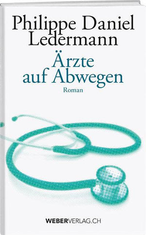 Philippe D. Ledermann: Ärzte auf Abwegen - WEBER VERLAG