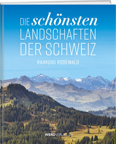 Raimund Rodewald: Die schönsten Landschaften der Schweiz - WEBER VERLAG