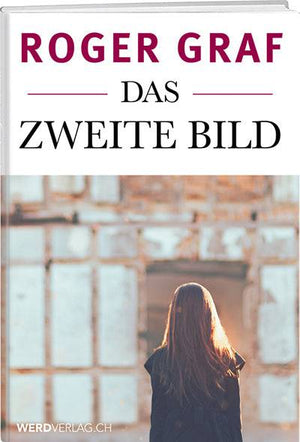 Roger Graf: Das zweite Bild - WEBER VERLAG