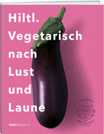 Rolf Hiltl: Hiltl. Vegetarisch nach Lust und Laune - WEBER VERLAG