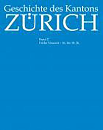 Stiftung Neue Zürcher Kantonsgeschichte: Geschichte des Kantons Zürich, Band 2 - WEBER VERLAG