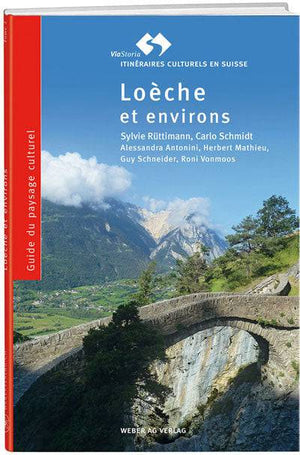 Sylvie Rüttimann, Carlo Schmidt, Alessandra Antonini, Herbert Mathieu, Guy Schneider, Roni Vonmoos: Guide du paysage culturel Loèche et environs - WEBER VERLAG