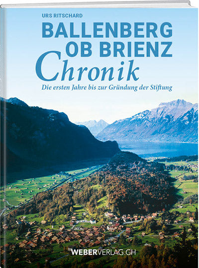 Urs Ritschard: Ballenberg ob Brienz Chronik - WEBER VERLAG